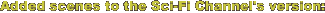 Added scenes to the Sci-Fi Channel's version: